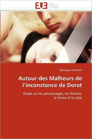 Autour des Malheurs de l'inconstance de Dorat de Véronique Nanchen