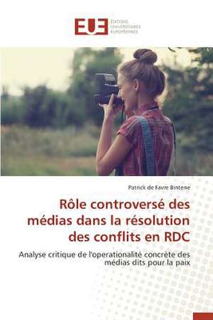 Role Controverse Des Medias Dans La Resolution Des Conflits En Rdc: Les Acteurs de L'Art Contemporain de Patrick de Favre Bintene