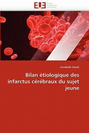 Bilan étiologique des infarctus cérébraux du sujet jeune de Annabelle Kazadi