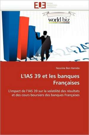 L'IAS 39 et les banques Françaises de Nessrine Ben Hamida