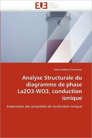 Analyse Structurale du diagramme de phase La2O3-WO3, conduction ionique de Marie-Hélène Chambrier