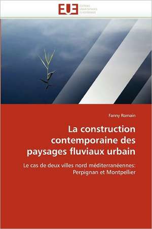 La construction contemporaine des paysages fluviaux urbain de Fanny Romain