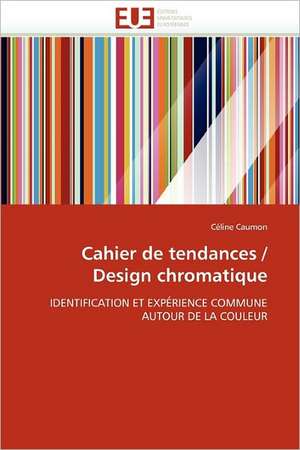 Cahier de Tendances / Design Chromatique: 19) de Céline Caumon