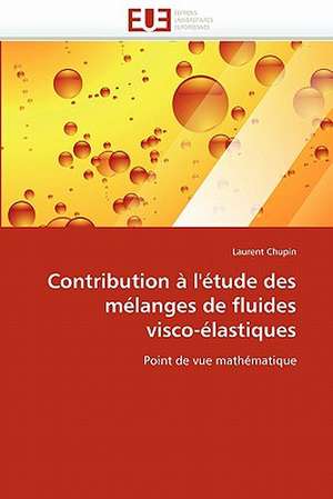 Contribution à l'étude des mélanges de fluides visco-élastiques de Laurent Chupin