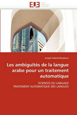 Les ambiguïtés de la langue arabe pour un traitement automatique de Joseph-Gabriel Baudouin