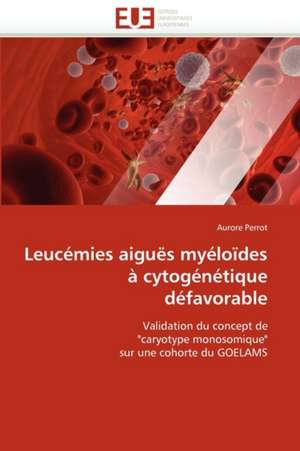 Leucémies aiguës myéloïdes à cytogénétique défavorable de Aurore Perrot