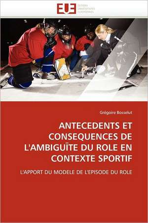 ANTECEDENTS ET CONSEQUENCES DE L''AMBIGUÏTE DU ROLE EN CONTEXTE SPORTIF de Grégoire Bosselut