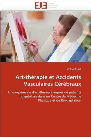 Art-Therapie Et Accidents Vasculaires Cerebraux: Etude Comparative de Chloë Bonet