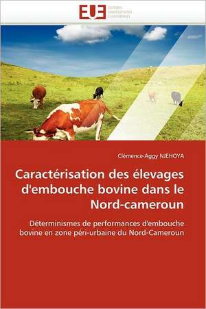 Caracterisation Des Elevages D'Embouche Bovine Dans Le Nord-Cameroun: Etude Comparative de Clémence-Aggy NJEHOYA