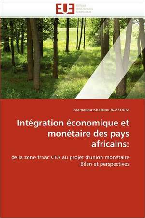 Integration Economique Et Monetaire Des Pays Africains: Problemes Et Perspectives de Mamadou Khalidou BASSOUM