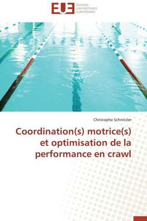 Coordination(s) Motrice(s) Et Optimisation de La Performance En Crawl: Les Souvenirs D'Enfance de Christophe Schnitzler