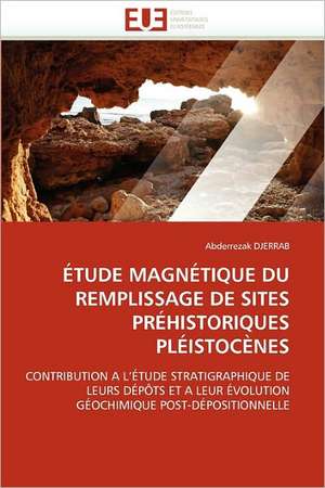 ÉTUDE MAGNÉTIQUE DU REMPLISSAGE DE SITES PRÉHISTORIQUES PLÉISTOCÈNES de Abderrezak Djerrab