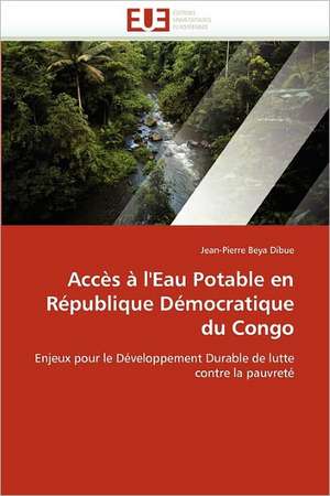 Acces A L'Eau Potable En Republique Democratique Du Congo: Application a la Fiabilite Et Au Diagnostic de Jean-Pierre Beya Dibue