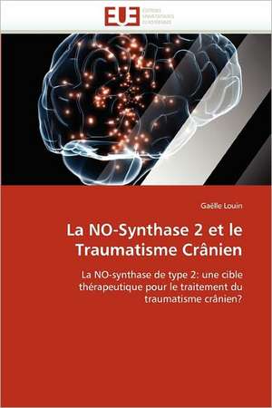 La NO-Synthase 2 et le Traumatisme Crânien de Gaëlle Louin