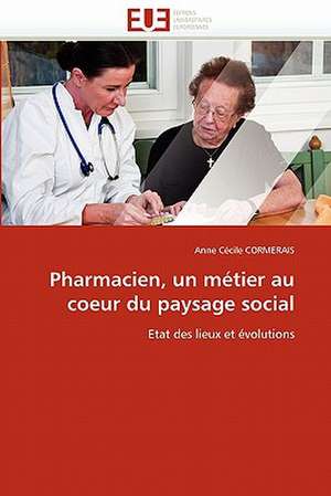 Pharmacien, un métier au coeur du paysage social de Anne Cécile Cormerais