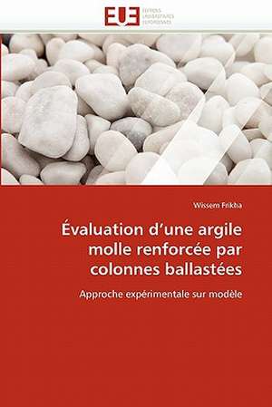 Evaluation D''Une Argile Molle Renforcee Par Colonnes Ballastees: Destins Du Reel Feminin de Wissem Frikha