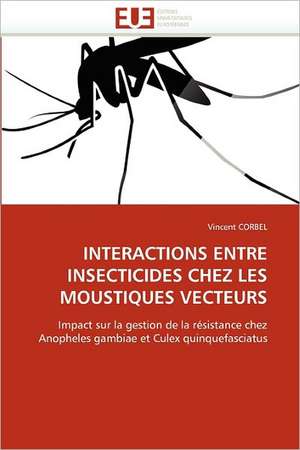 INTERACTIONS ENTRE INSECTICIDES CHEZ LES MOUSTIQUES VECTEURS de Vincent Corbel