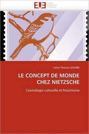 Le Concept de Monde Chez Nietzsche: Destins Du Reel Feminin de Calvin Thomas DJOMBE