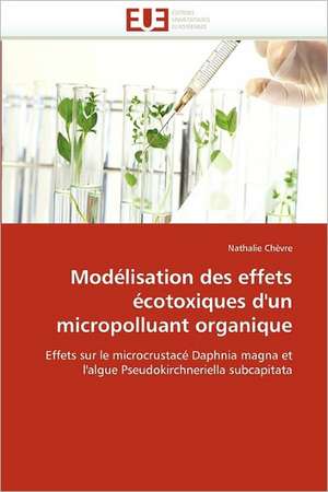 Modelisation Des Effets Ecotoxiques D''Un Micropolluant Organique: Chiralite Et Generation de Second Harmonique de Nathalie Chèvre