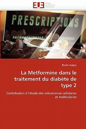 La Metformine dans le traitement du diabète de type 2 de Bruno Guigas