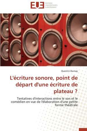 L'Ecriture Sonore, Point de Depart D'Une Ecriture de Plateau ?: Impact Du Stress Prenatal de Quentin Dumay