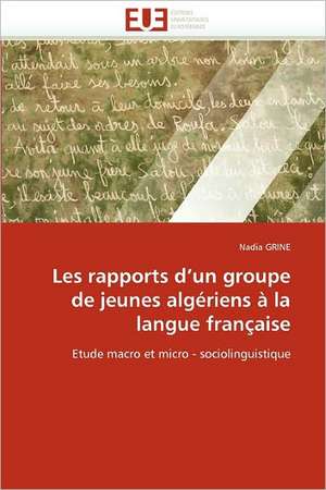 Les rapports d¿un groupe de jeunes algériens à la langue française de Nadia GRINE