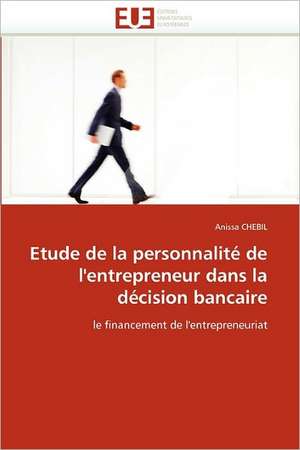 Etude de la personnalité de l''entrepreneur dans la décision bancaire de Anissa Chebil