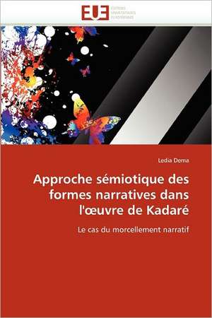 Approche sémiotique des formes narratives dans l'¿uvre de Kadaré de Ledia Dema