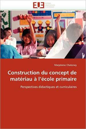 Construction du concept de matériau à l¿école primaire de Marjolaine Chatoney