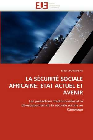 LA SÉCURITÉ SOCIALE AFRICAINE: ETAT ACTUEL ET AVENIR de Ernest Fouomene