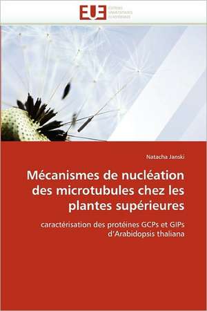 Mécanismes de nucléation des microtubules chez les plantes supérieures de Natacha Janski