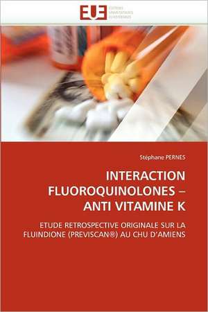 INTERACTION FLUOROQUINOLONES ¿ ANTI VITAMINE K de Stéphane Pernes