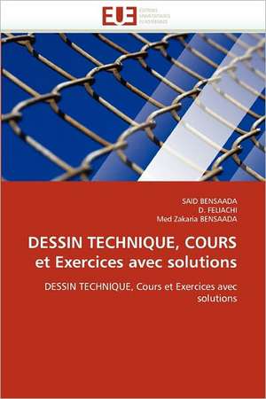 Dessin Technique, Cours Et Exercices Avec Solutions: Approche Interdisciplinaire de SAID BENSAADA