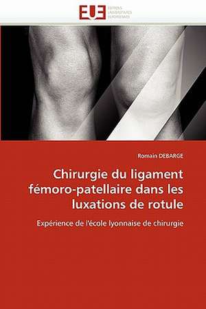 Chirurgie du ligament fémoro-patellaire dans les luxations de rotule de Romain Debarge