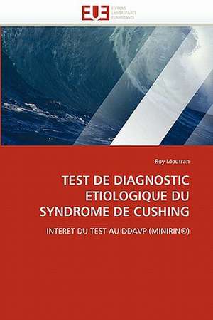 TEST DE DIAGNOSTIC ETIOLOGIQUE DU SYNDROME DE CUSHING de Roy Moutran