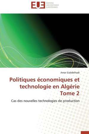 Politiques Economiques Et Technologie En Algerie Tome 2: Son Depassement Dans Les Enneades de Plotin de Amar Siabdelhadi