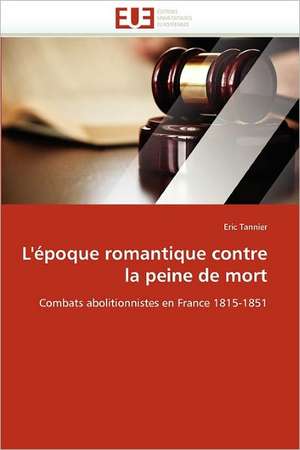 L''époque romantique contre la peine de mort de Eric Tannier