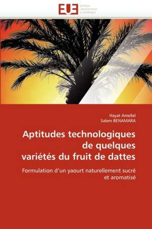 Aptitudes Technologiques de Quelques Varietes Du Fruit de Dattes: Quel Consensus? de Hayat Amellal