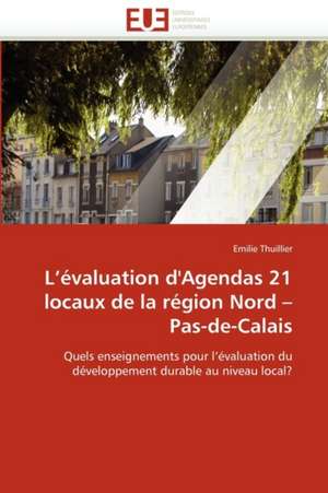 L¿évaluation d'Agendas 21 locaux de la région Nord ¿ Pas-de-Calais de Emilie Thuillier