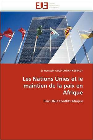 Les Nations Unies Et Le Maintien de La Paix En Afrique: Une Approche de Construction D'Applications Orientees Procede de EL Houssein OULD CHEIKH KEBBADY