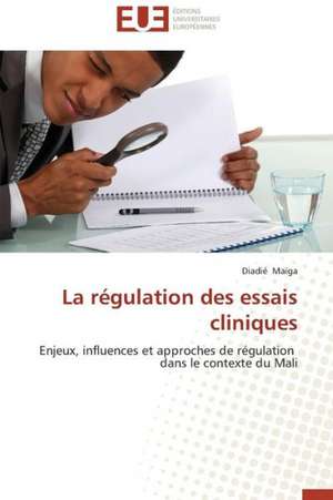 La Regulation Des Essais Cliniques: Theories Pratiques de Diadié Maïga