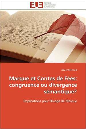 Marque Et Contes de Fees: Congruence Ou Divergence Semantique? de Xavier Menaud