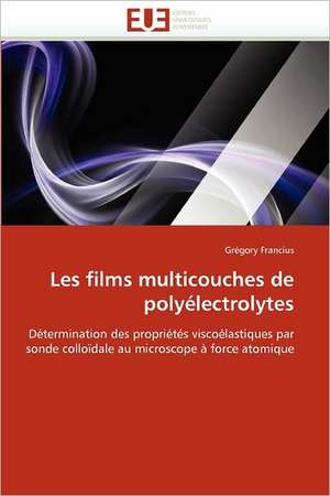 Les Films Multicouches de Polyelectrolytes: Aspects Biologiques, Cliniques Et Experimentaux de Grégory Francius