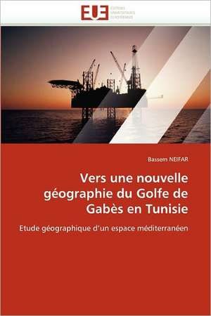 Vers une nouvelle géographie du Golfe de Gabès en Tunisie de Bassem Neifar