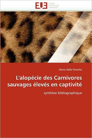 L''alopécie des Carnivores sauvages élevés en captivité de Marie Odile Petretto