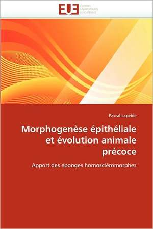 Morphogenèse épithéliale et évolution animale précoce de Pascal Lapébie