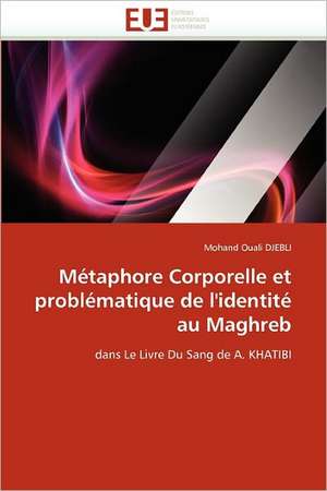 Métaphore Corporelle et problématique de l'identité au Maghreb de Mohand Ouali Djebli