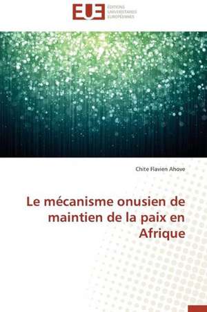 Le Mecanisme Onusien de Maintien de La Paix En Afrique: Le Cas Espagnol de Chite Flavien Ahove