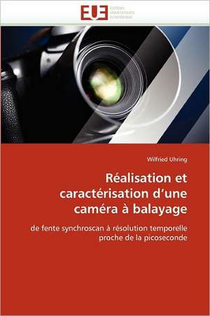 Réalisation et caractérisation d''une caméra à balayage de Wilfried Uhring