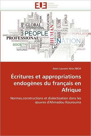 Écritures et appropriations endogènes du français en Afrique de Alain Laurent Abia Aboa